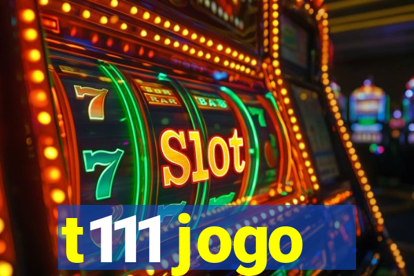 t111 jogo